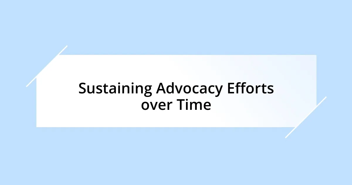 Sustaining Advocacy Efforts over Time