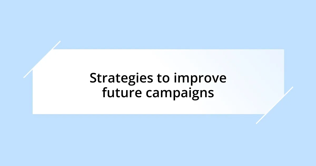Strategies to improve future campaigns