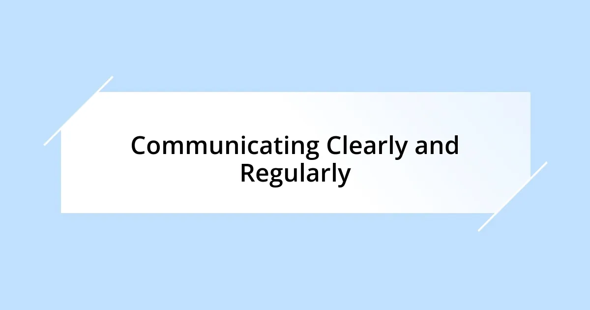 Communicating Clearly and Regularly