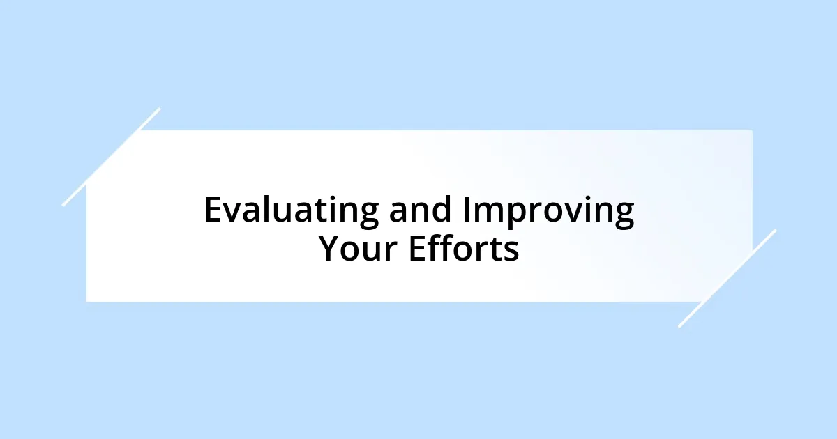 Evaluating and Improving Your Efforts