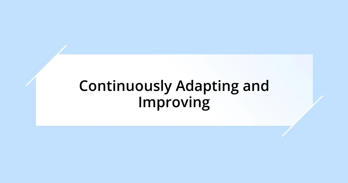 Continuously Adapting and Improving
