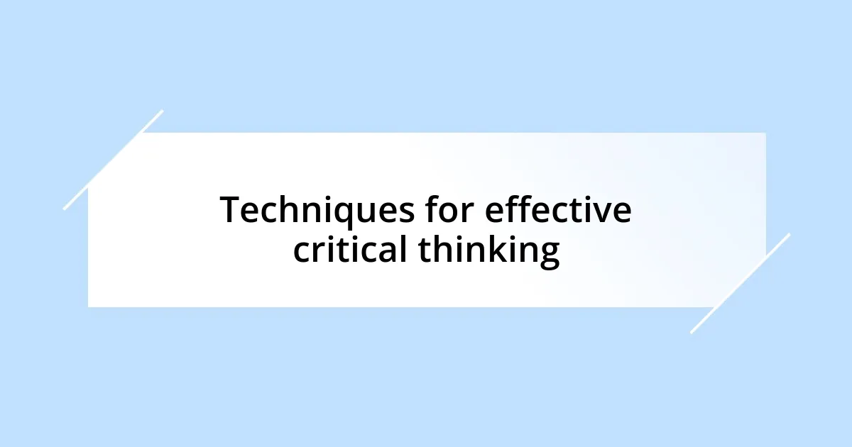 Techniques for effective critical thinking