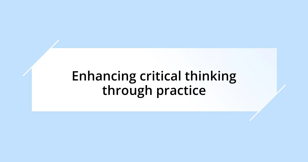 Enhancing critical thinking through practice