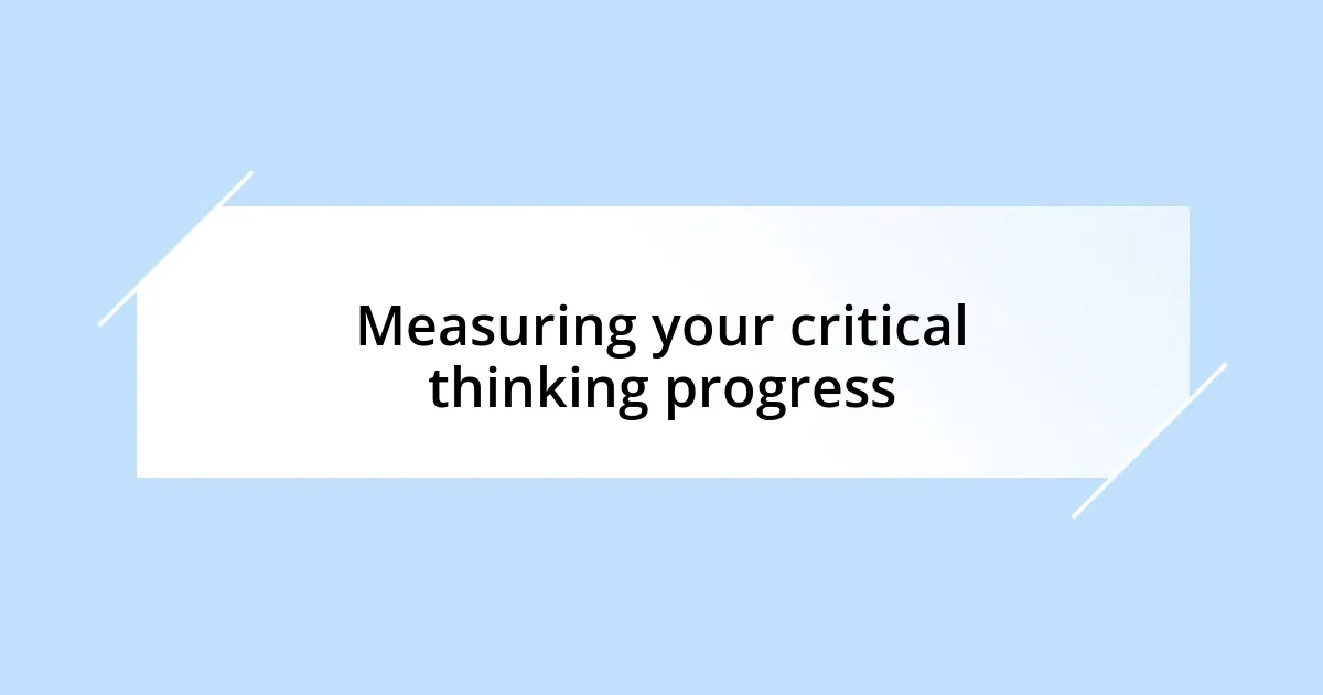 Measuring your critical thinking progress