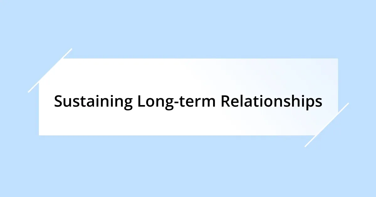 Sustaining Long-term Relationships