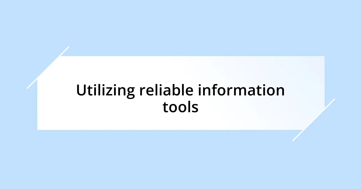 Utilizing reliable information tools